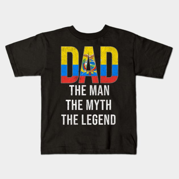 Ecuadorian Dad The Man The Myth The Legend - Gift for Ecuadorian Dad With Roots From Ecuadorian Kids T-Shirt by Country Flags